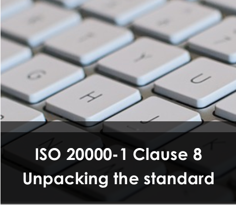 ISO 20000-1 Clause 8 – Unpacking the Standard