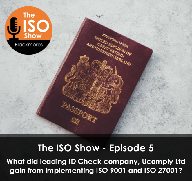 The ISO Show – Episode 5:  What did leading ID Check company, Ucomply Ltd gain from implementing ISO 9001 and ISO 27001?