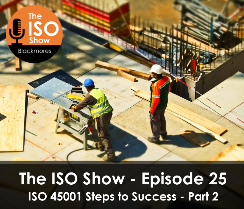 The ISO Show: Episode 25 -ISO 45001 Steps to Success Series (Part 2)