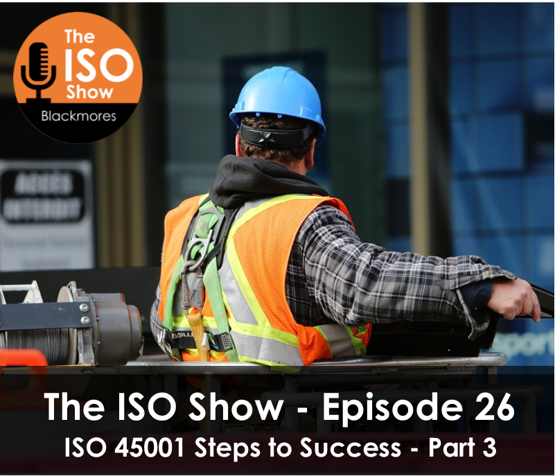The ISO Show: Episode 26 -ISO 45001 Steps to Success Series (Part 3)