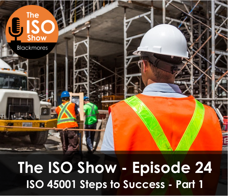 The ISO Show: Episode 24 -ISO 45001 Steps to Success Series (Part 1)