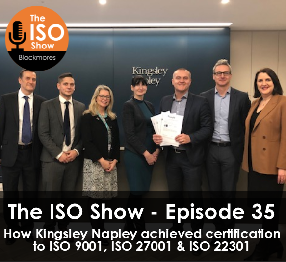The ISO Show: Episode 35 – How Kingsley Napley achieved certification to Quality, Information Security and Business Continuity Standards with Tony Bennett