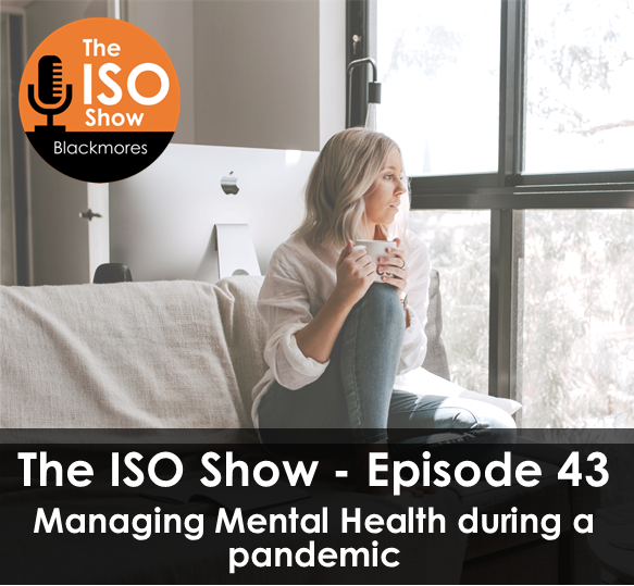 The ISO Show: Episode 43 – Managing Mental Health during a pandemic