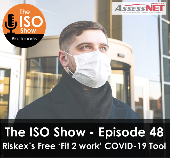 The ISO Show: Episode 48 – Riskex’s free ‘Fit 2 work’ COVID-19 Tool